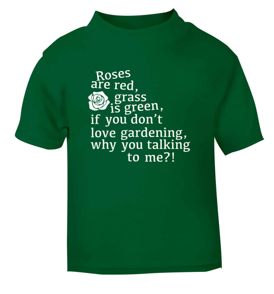 Roses are red, grass is green, if you don't love gardening, why you talking to me green Baby Toddler Tshirt 2 Years