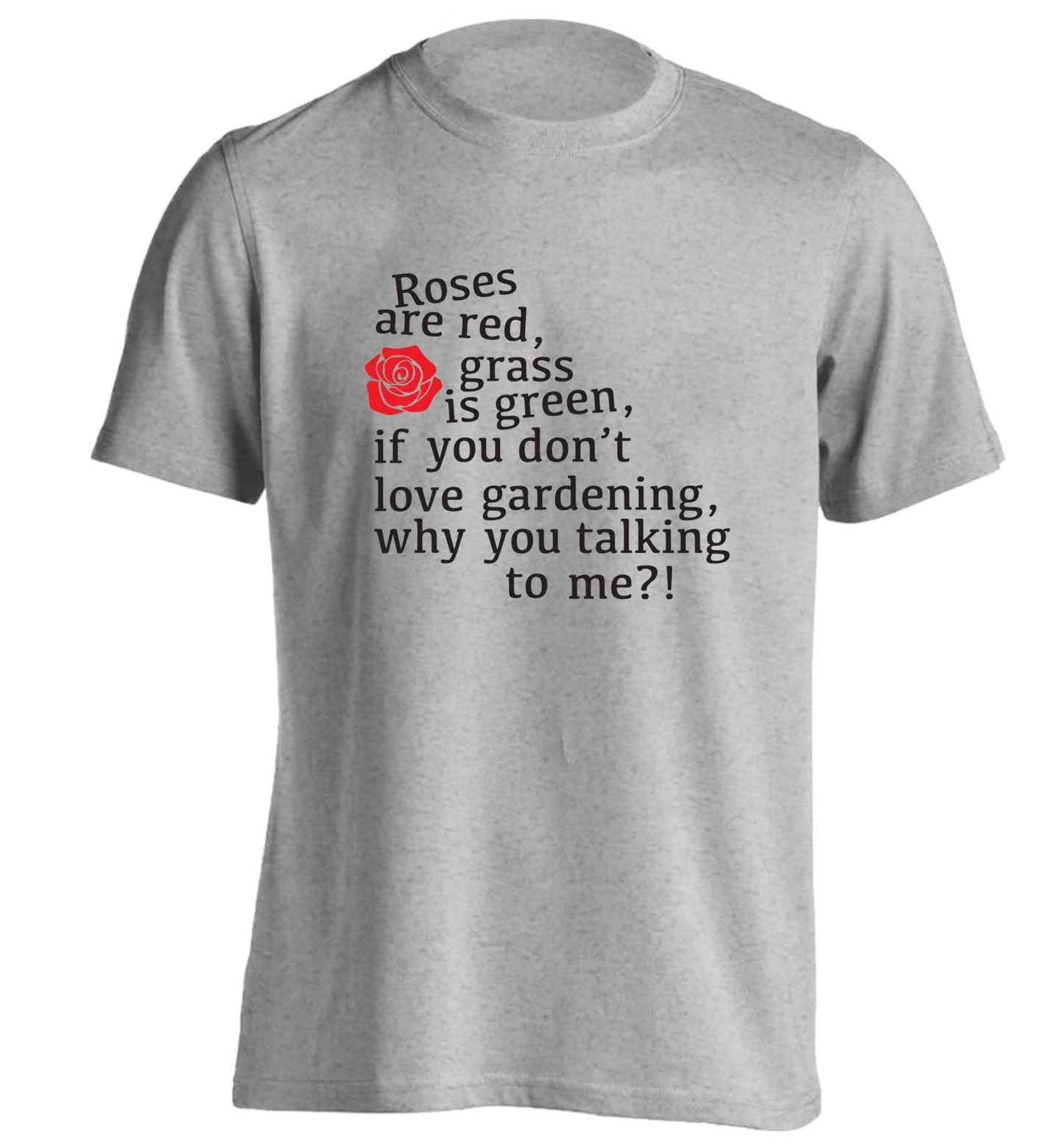 Roses are red, grass is green, if you don't love gardening, why you talking to me adults unisex grey Tshirt 2XL
