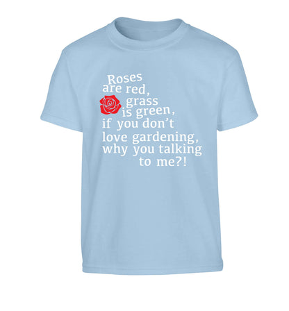 Roses are red, grass is green, if you don't love gardening, why you talking to me Children's light blue Tshirt 12-13 Years