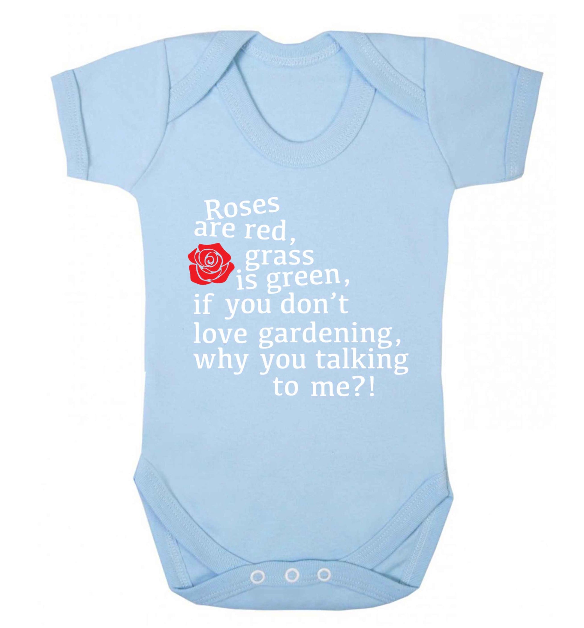 Roses are red, grass is green, if you don't love gardening, why you talking to me Baby Vest pale blue 18-24 months
