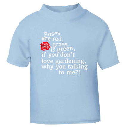 Roses are red, grass is green, if you don't love gardening, why you talking to me light blue Baby Toddler Tshirt 2 Years
