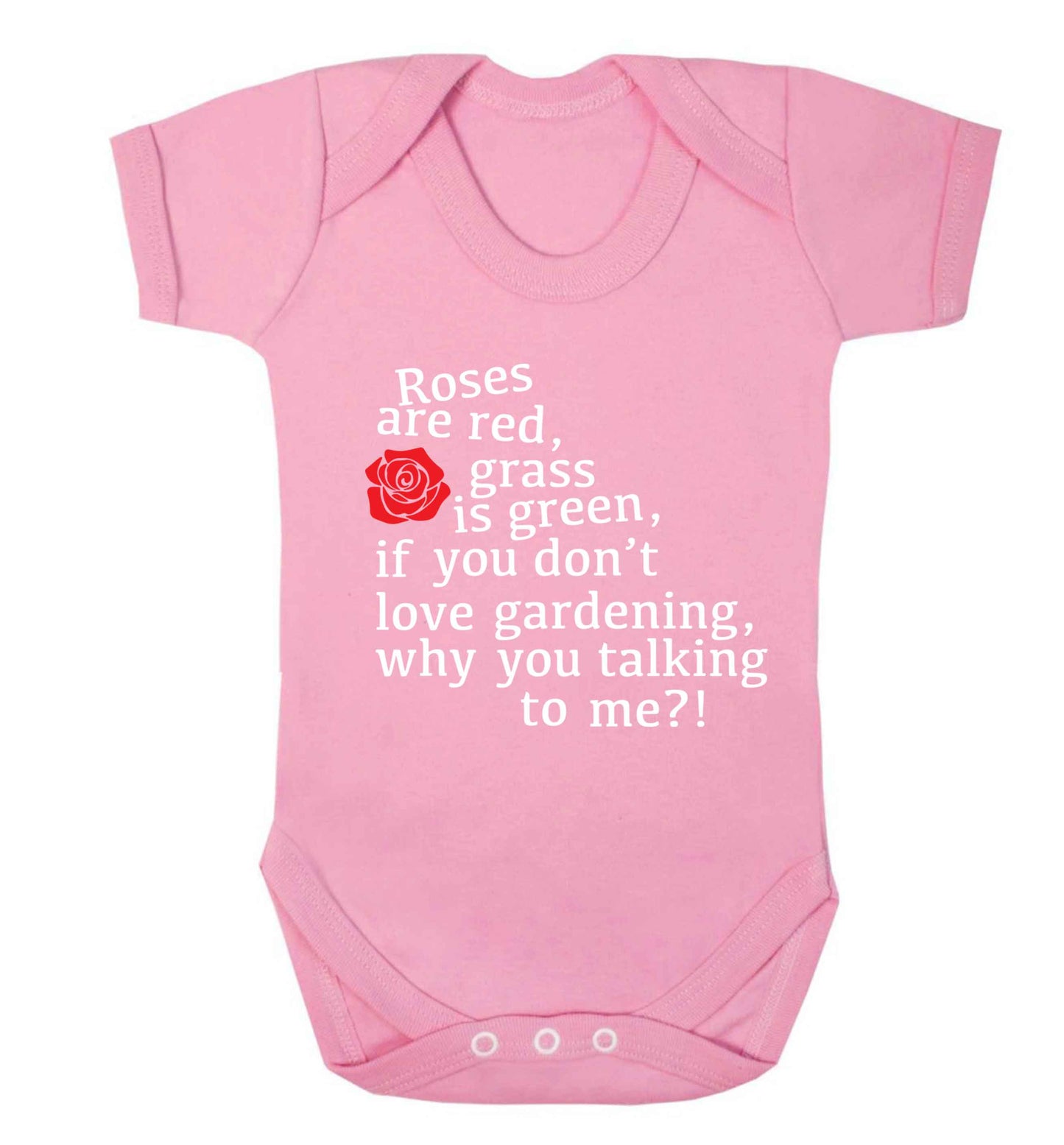 Roses are red, grass is green, if you don't love gardening, why you talking to me Baby Vest pale pink 18-24 months