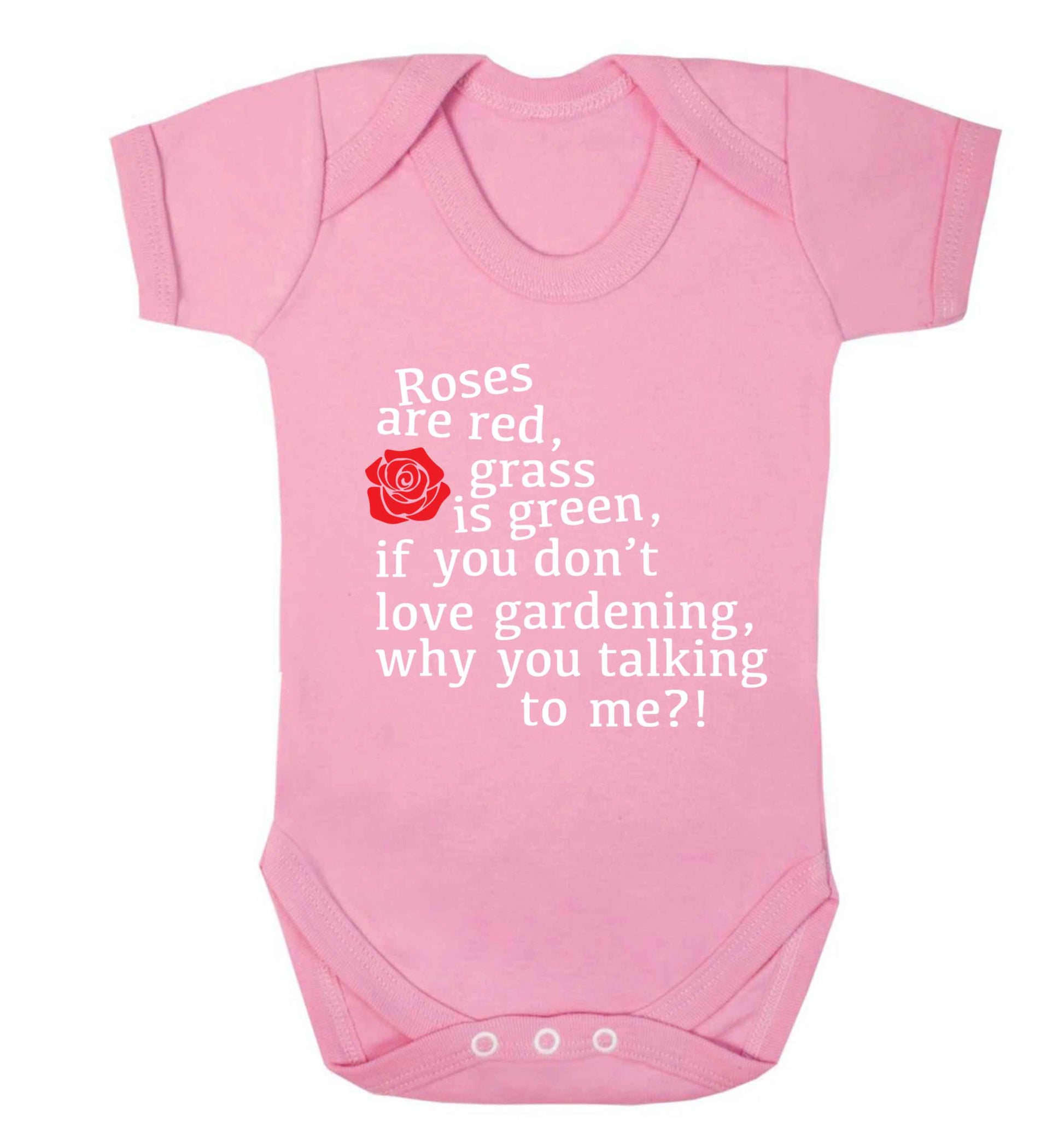 Roses are red, grass is green, if you don't love gardening, why you talking to me Baby Vest pale pink 18-24 months