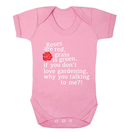 Roses are red, grass is green, if you don't love gardening, why you talking to me Baby Vest pale pink 18-24 months