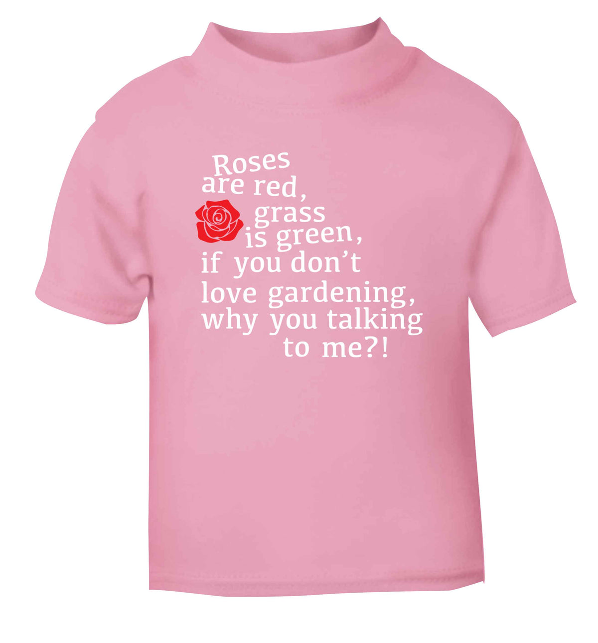 Roses are red, grass is green, if you don't love gardening, why you talking to me light pink Baby Toddler Tshirt 2 Years