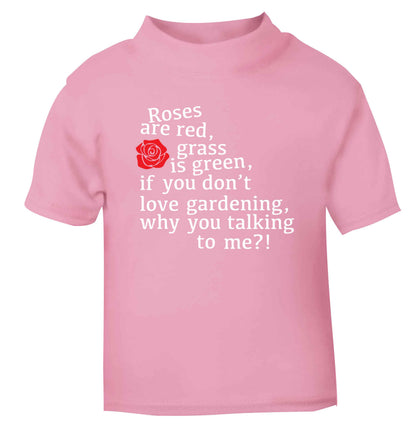 Roses are red, grass is green, if you don't love gardening, why you talking to me light pink Baby Toddler Tshirt 2 Years
