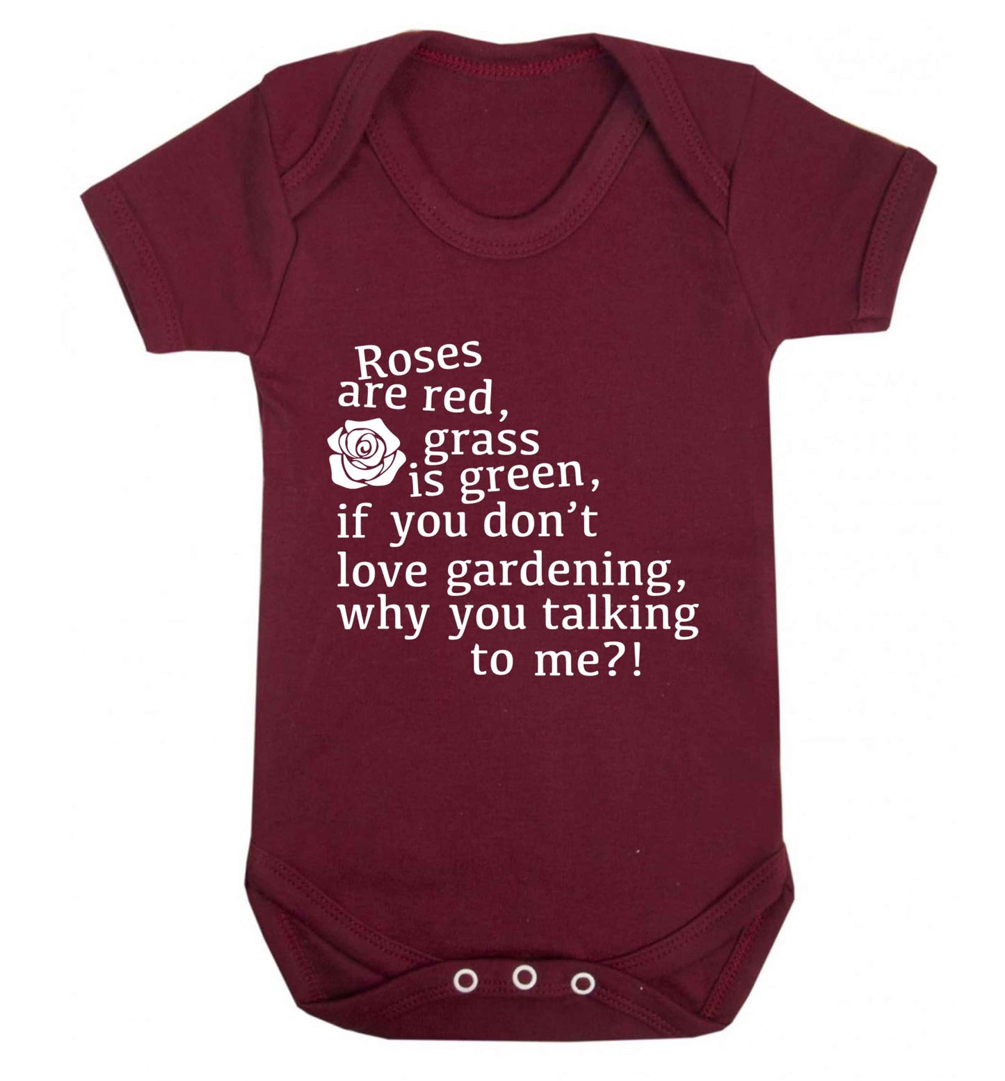 Roses are red, grass is green, if you don't love gardening, why you talking to me Baby Vest maroon 18-24 months