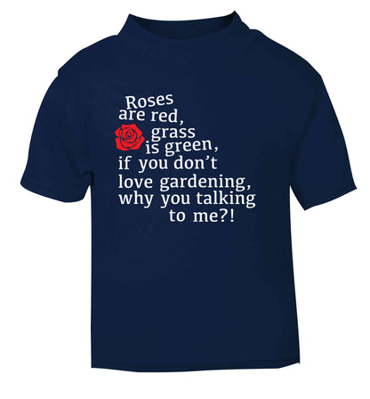 Roses are red, grass is green, if you don't love gardening, why you talking to me navy Baby Toddler Tshirt 2 Years