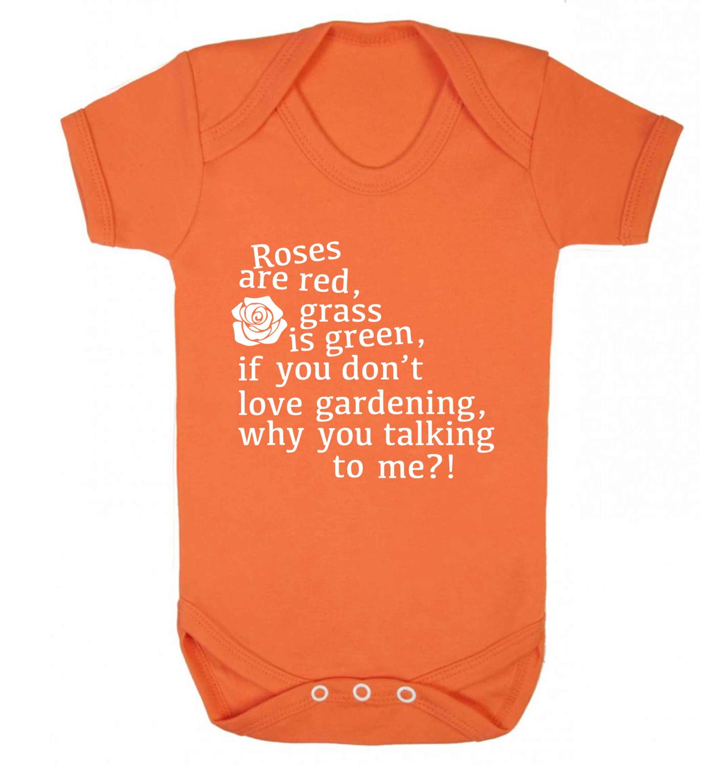 Roses are red, grass is green, if you don't love gardening, why you talking to me Baby Vest orange 18-24 months