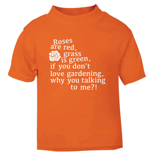 Roses are red, grass is green, if you don't love gardening, why you talking to me orange Baby Toddler Tshirt 2 Years