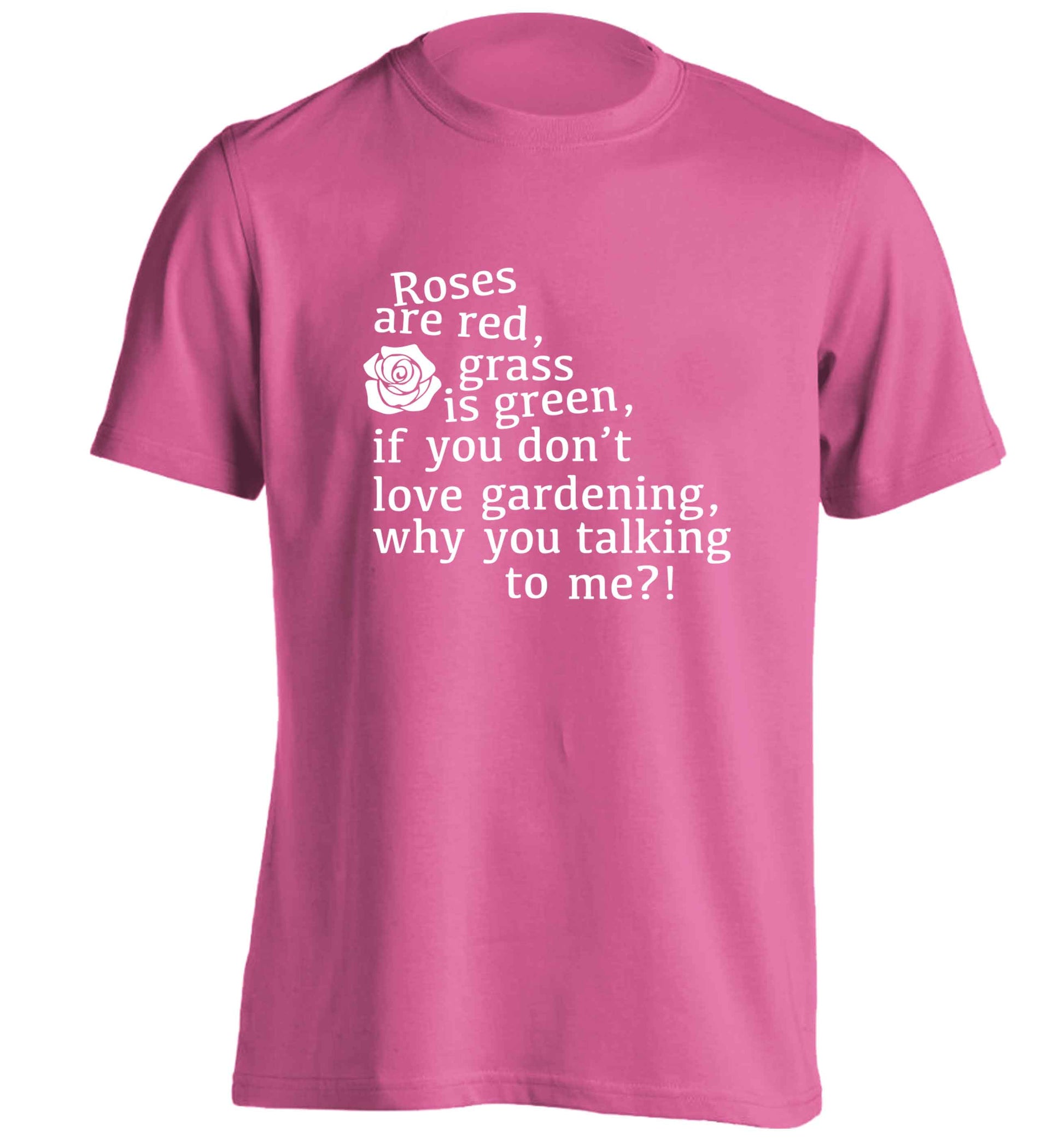 Roses are red, grass is green, if you don't love gardening, why you talking to me adults unisex pink Tshirt 2XL