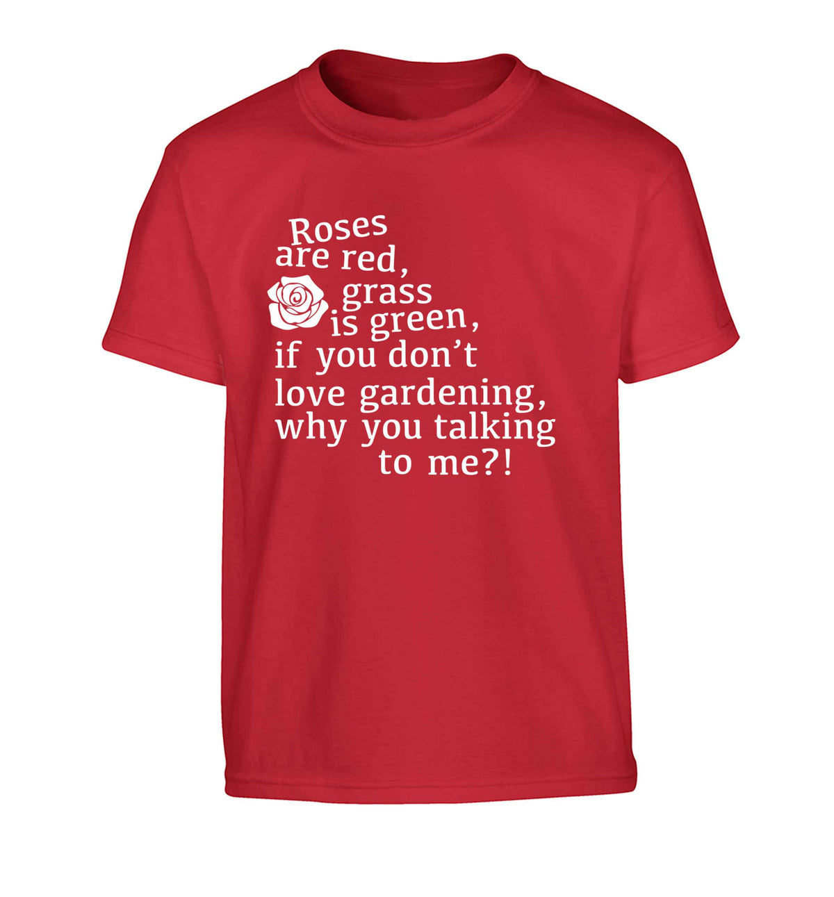 Roses are red, grass is green, if you don't love gardening, why you talking to me Children's red Tshirt 12-13 Years