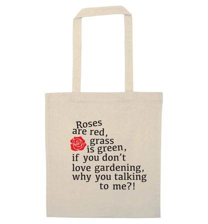 Roses are red, grass is green, if you don't love gardening, why you talking to me natural tote bag