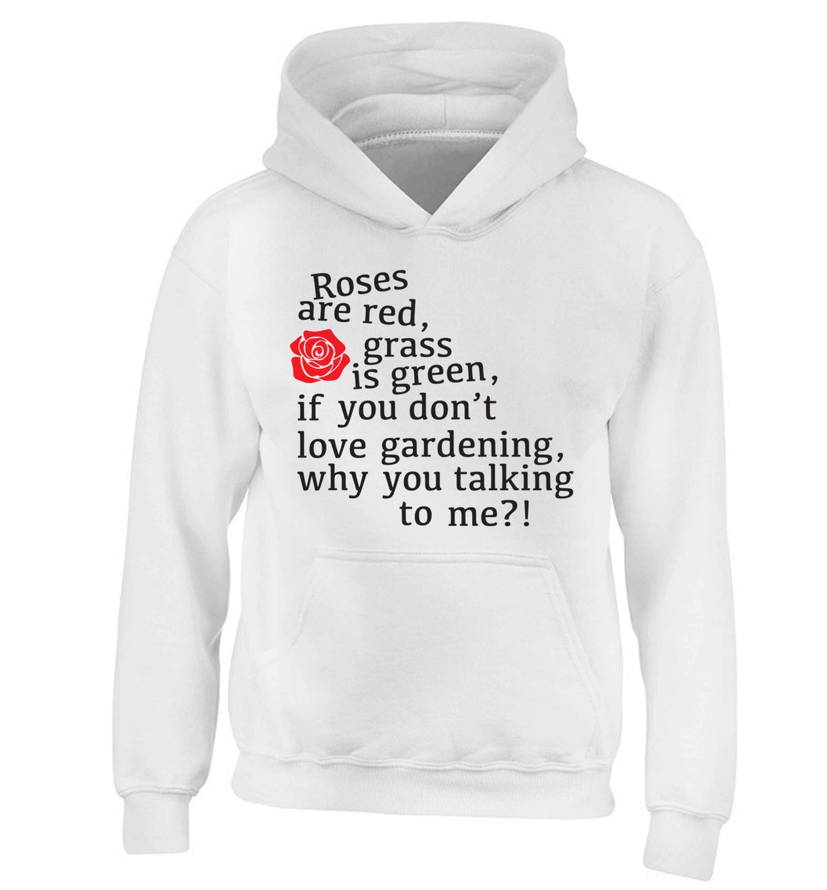 Roses are red, grass is green, if you don't love gardening, why you talking to me children's white hoodie 12-13 Years