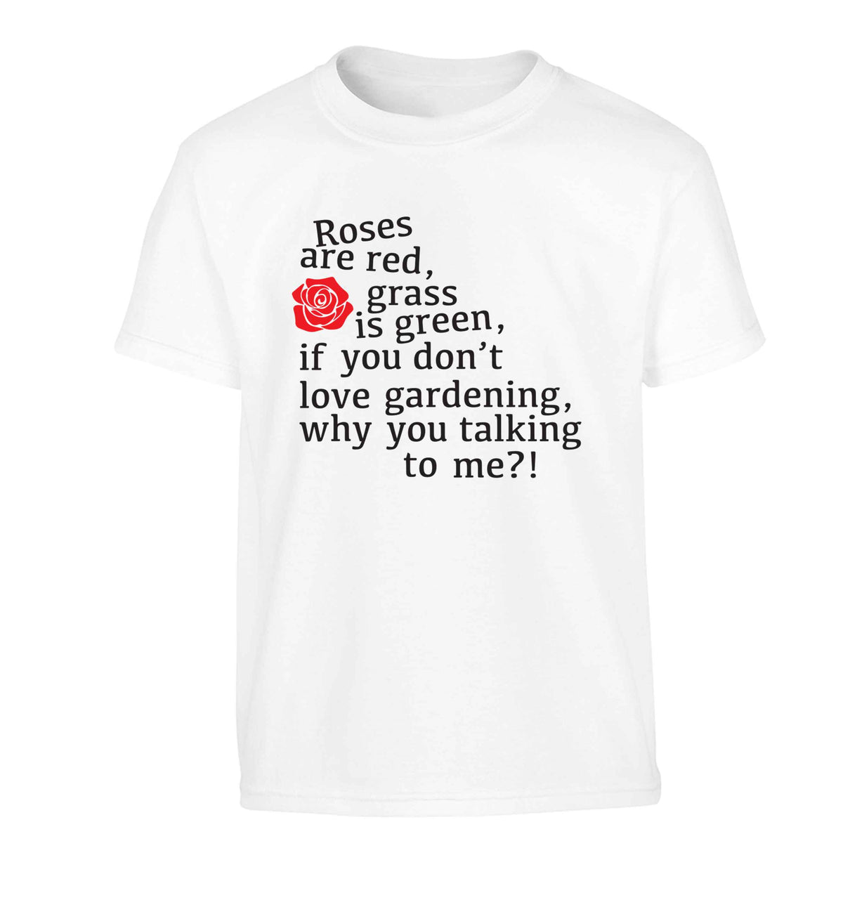 Roses are red, grass is green, if you don't love gardening, why you talking to me Children's white Tshirt 12-13 Years
