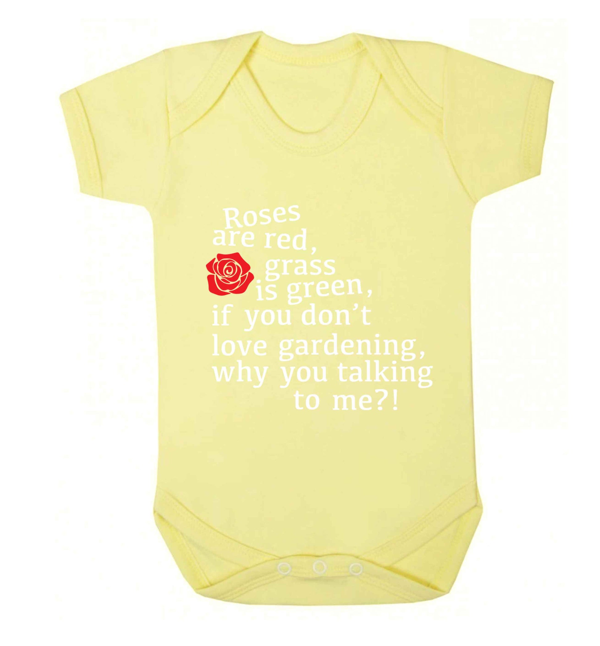 Roses are red, grass is green, if you don't love gardening, why you talking to me Baby Vest pale yellow 18-24 months