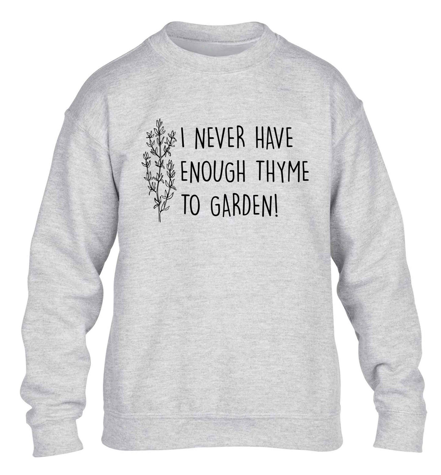 I never have enough thyme to garden children's grey sweater 12-13 Years