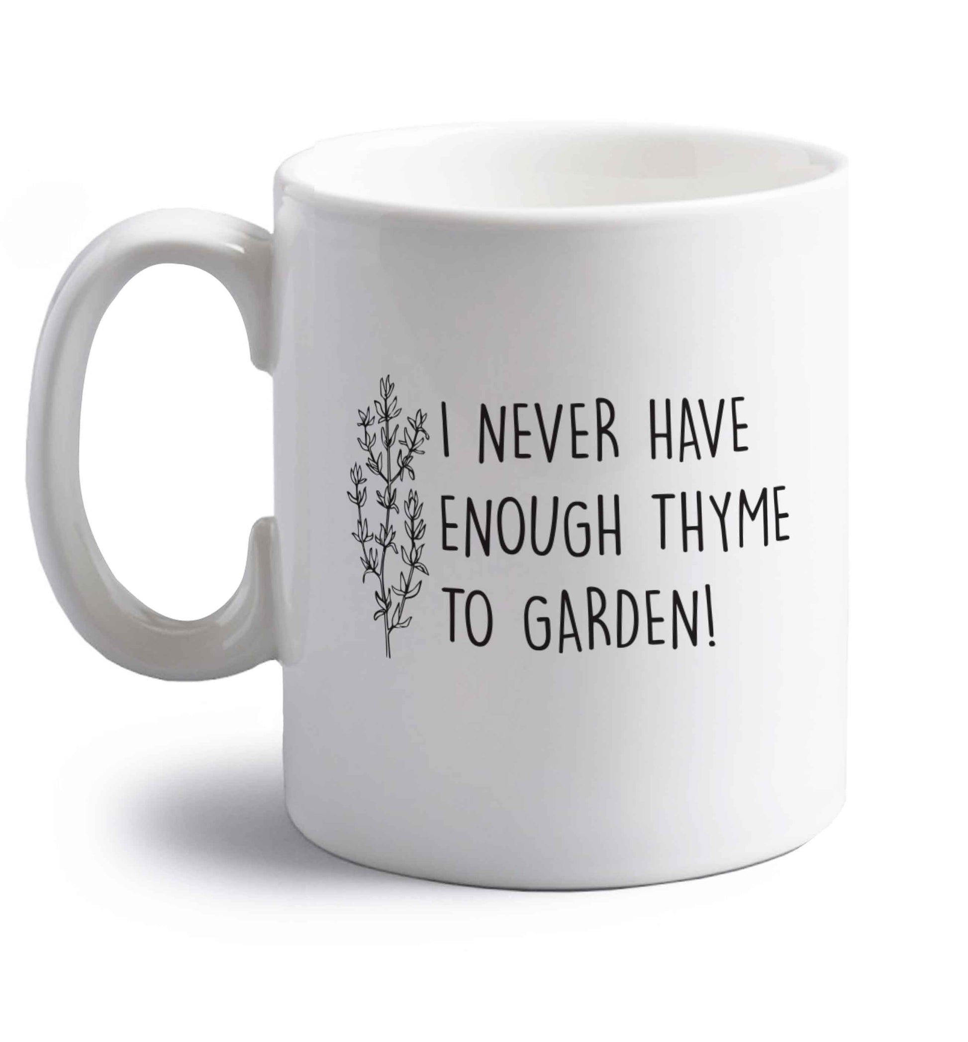 I never have enough thyme to garden right handed white ceramic mug 
