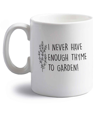 I never have enough thyme to garden right handed white ceramic mug 