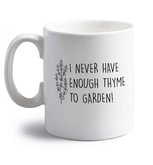 I never have enough thyme to garden right handed white ceramic mug 