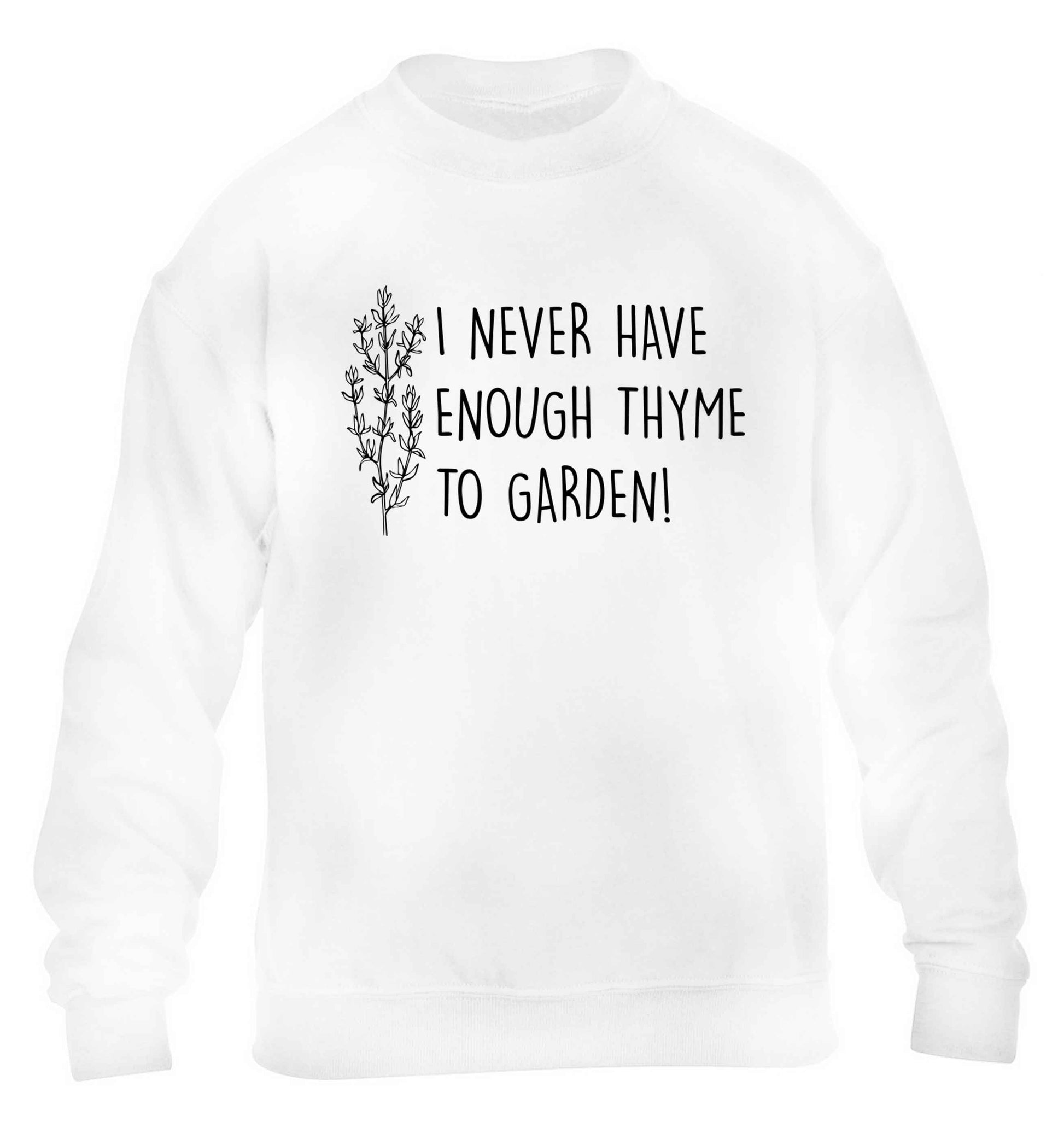 I never have enough thyme to garden children's white sweater 12-13 Years