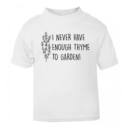 I never have enough thyme to garden white Baby Toddler Tshirt 2 Years