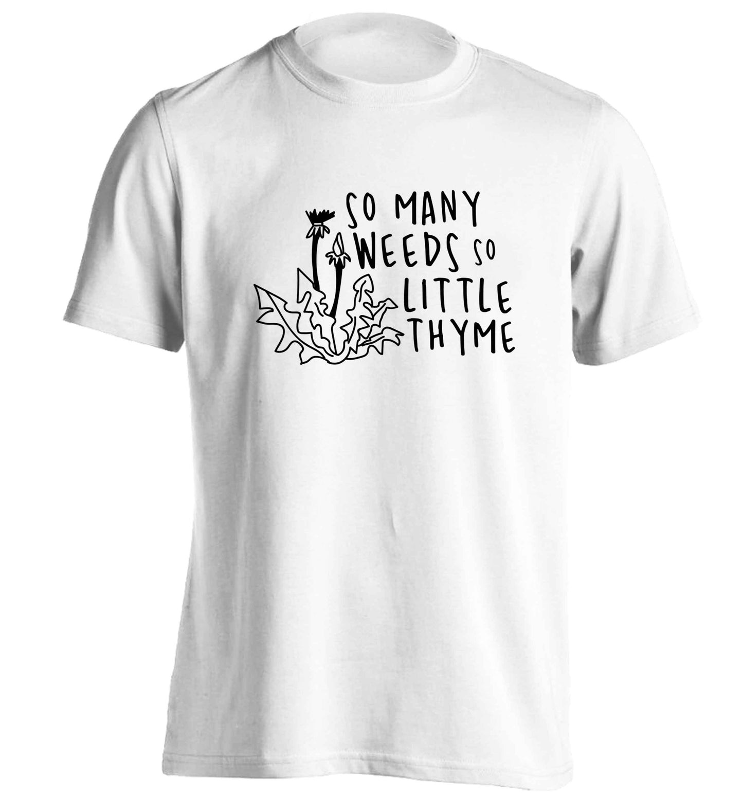 So many weeds so little thyme adults unisex white Tshirt 2XL
