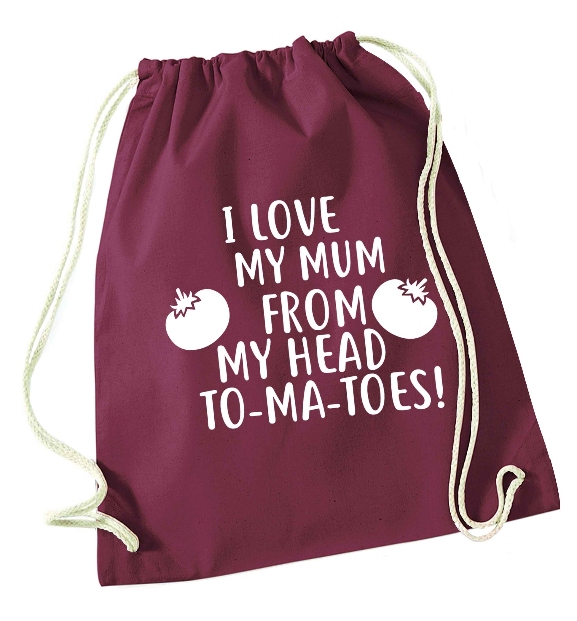 I love my mum from my head to-my-toes! maroon drawstring bag
