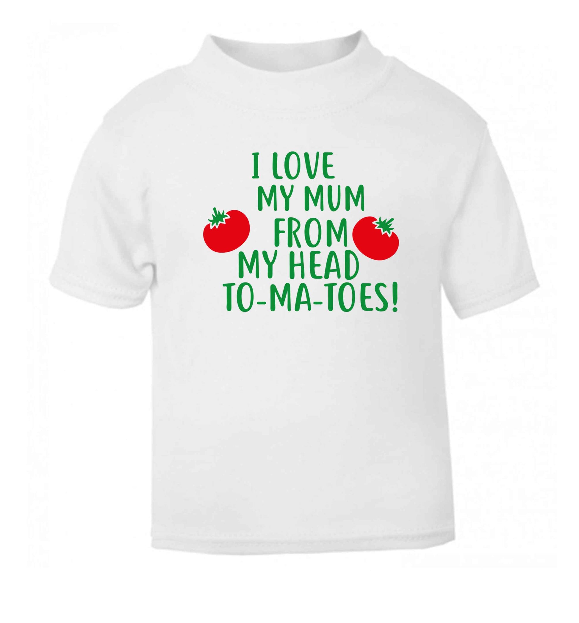 I love my mum from my head to-my-toes! white baby toddler Tshirt 2 Years