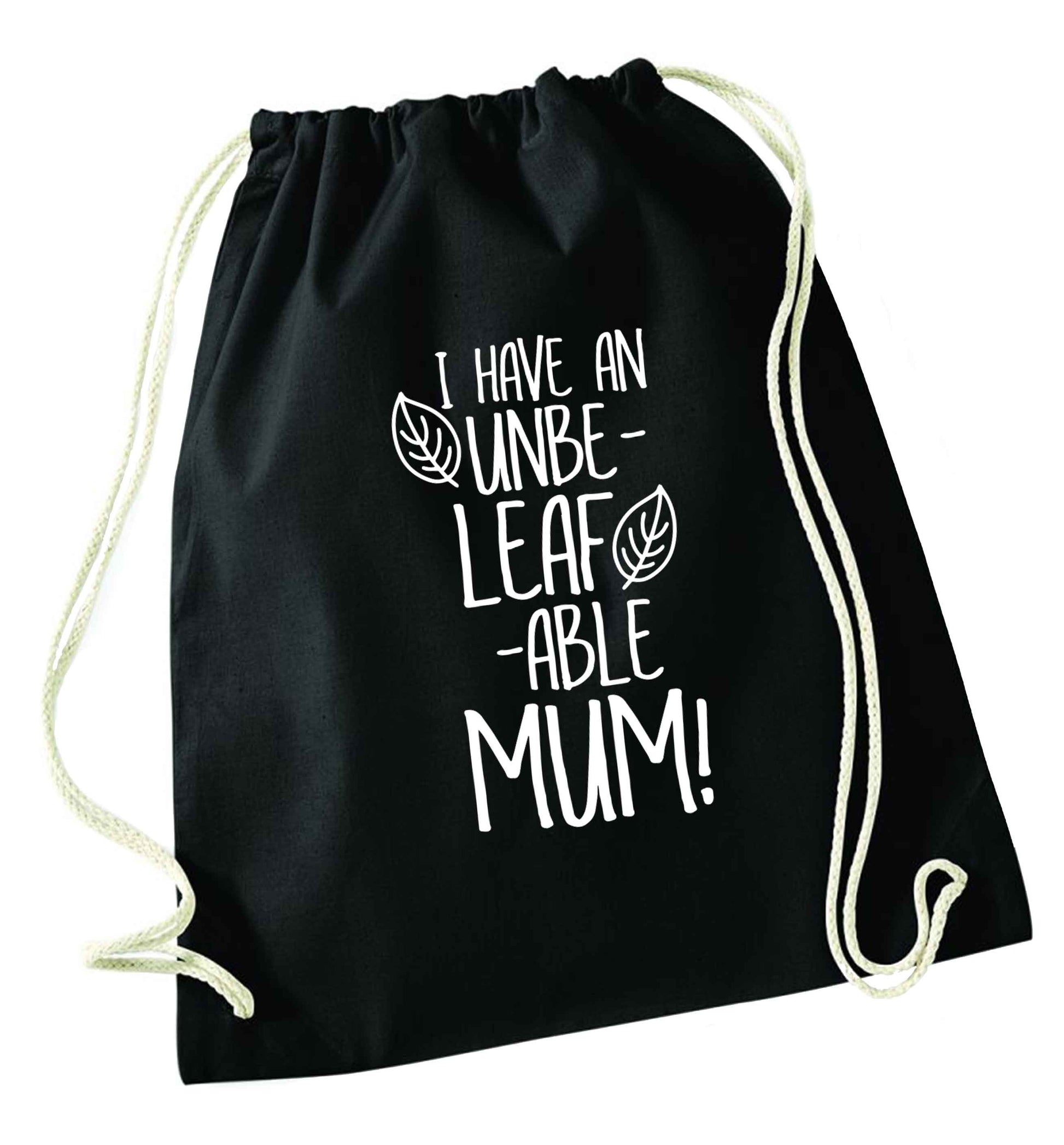 I have an unbeleafable mum! black drawstring bag