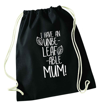 I have an unbeleafable mum! black drawstring bag