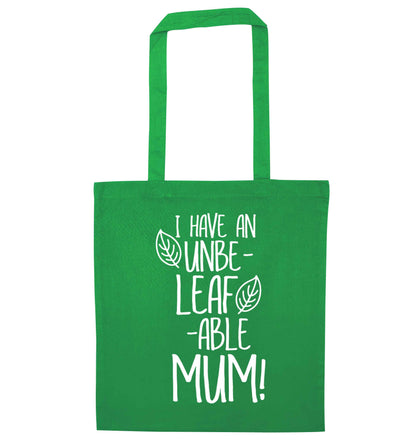 I have an unbeleafable mum! green tote bag