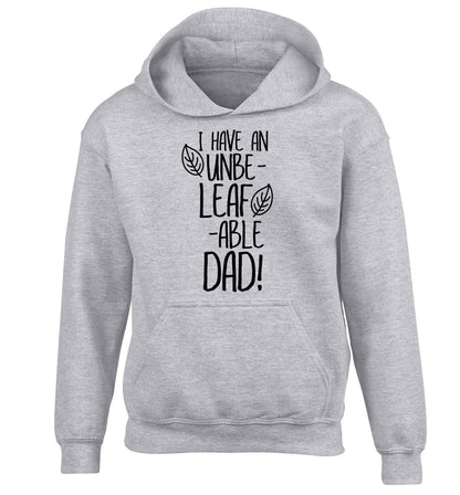 I have an unbe-leaf-able dad children's grey hoodie 12-13 Years