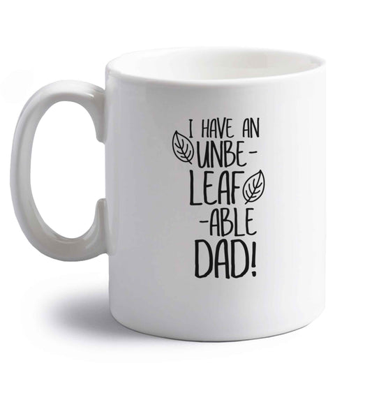 I have an unbe-leaf-able dad right handed white ceramic mug 