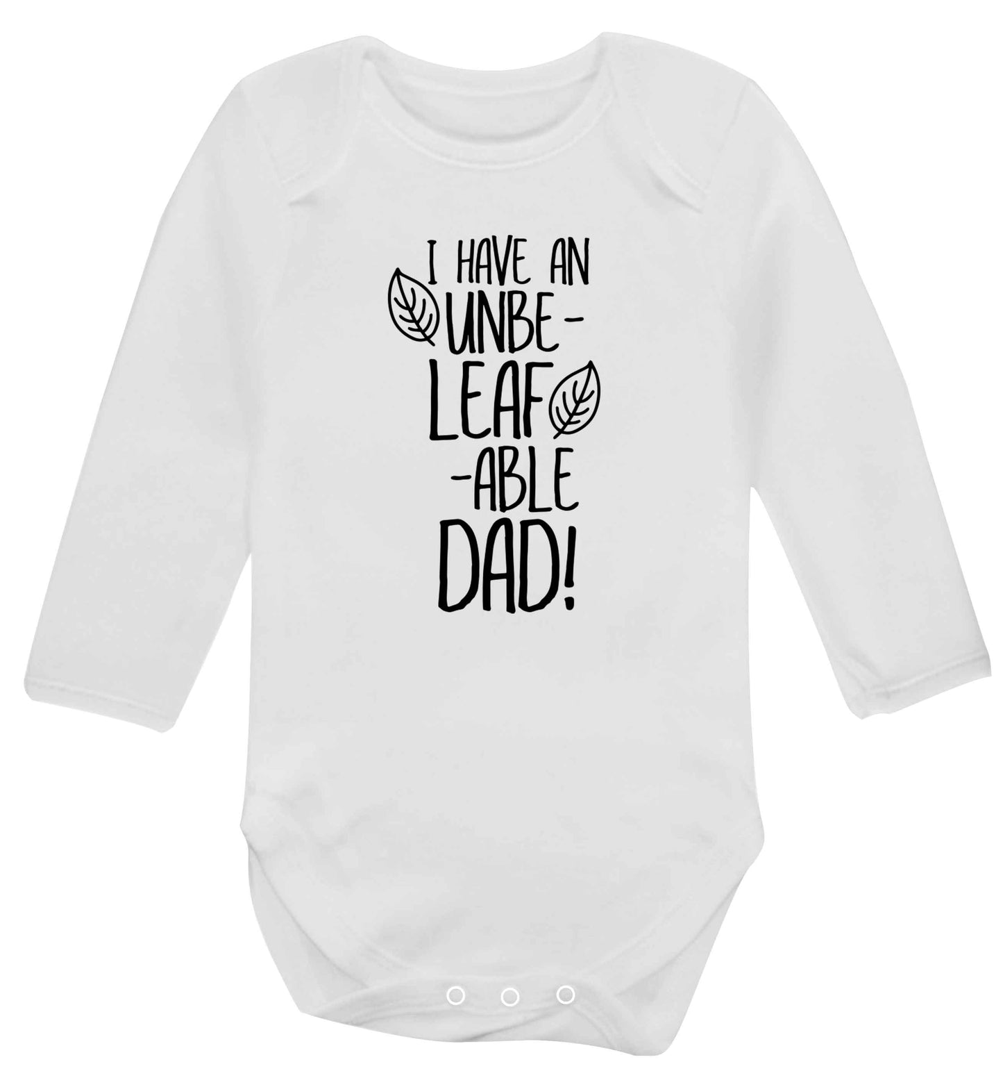 I have an unbe-leaf-able dad Baby Vest long sleeved white 6-12 months