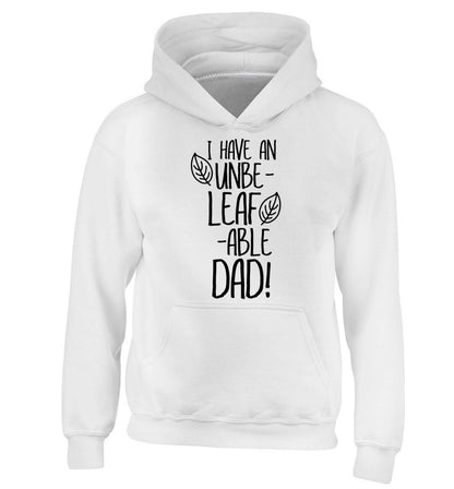 I have an unbe-leaf-able dad children's white hoodie 12-13 Years