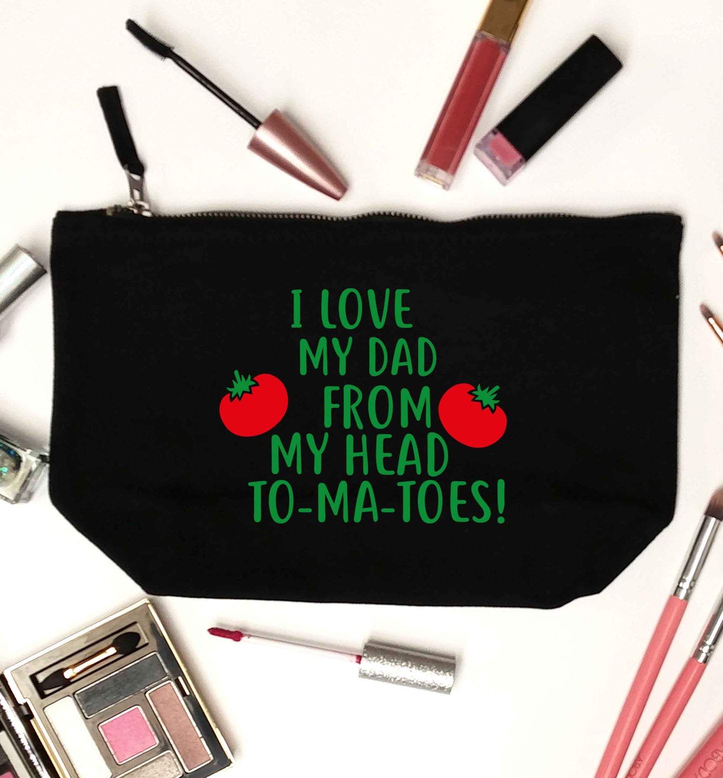 I love my dad from my head to-ma-toes black makeup bag