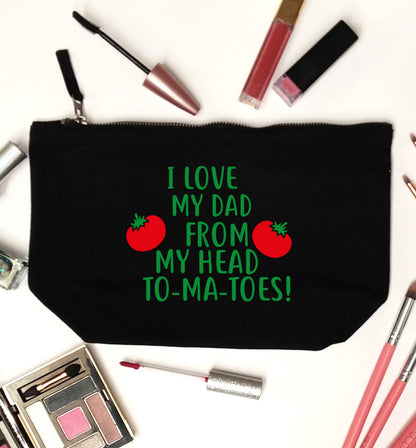 I love my dad from my head to-ma-toes black makeup bag