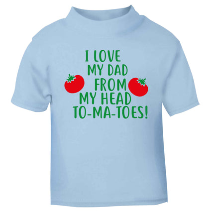 I love my dad from my head to-ma-toes light blue baby toddler Tshirt 2 Years