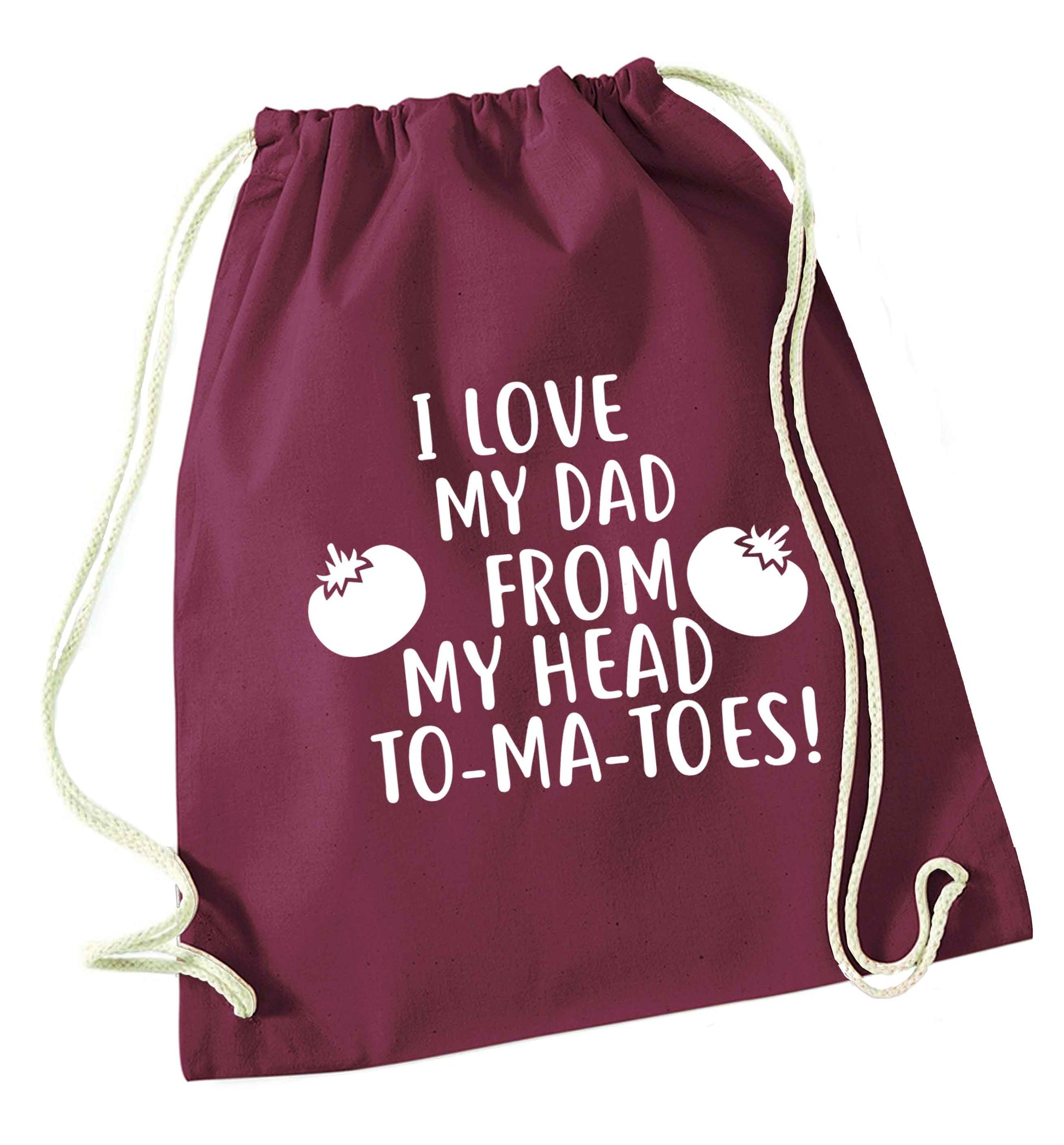 I love my dad from my head to-ma-toes maroon drawstring bag
