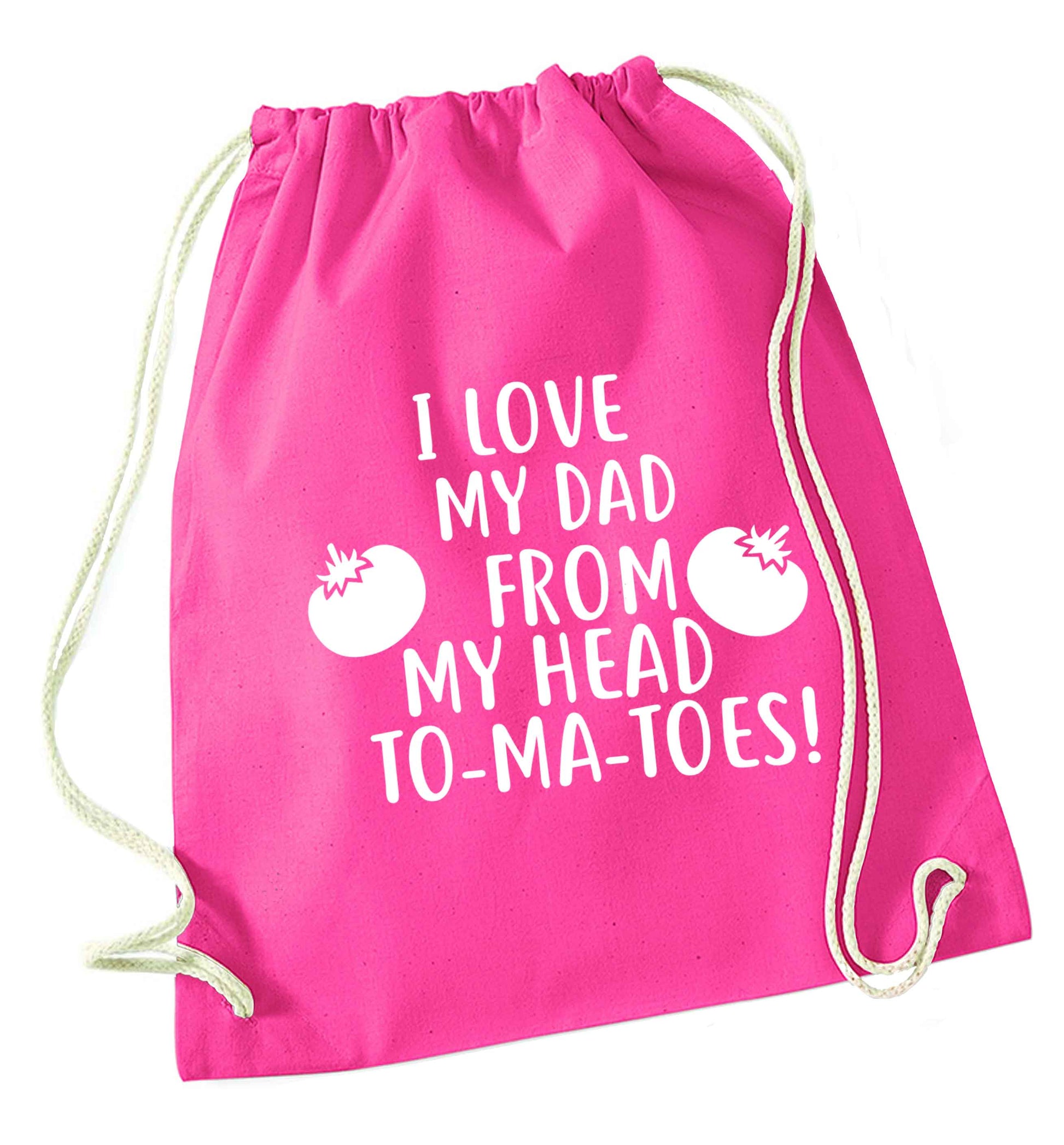 I love my dad from my head to-ma-toes pink drawstring bag