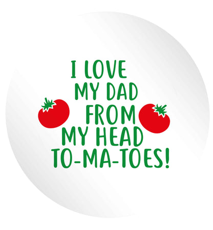 I love my dad from my head to-ma-toes 24 @ 45mm matt circle stickers