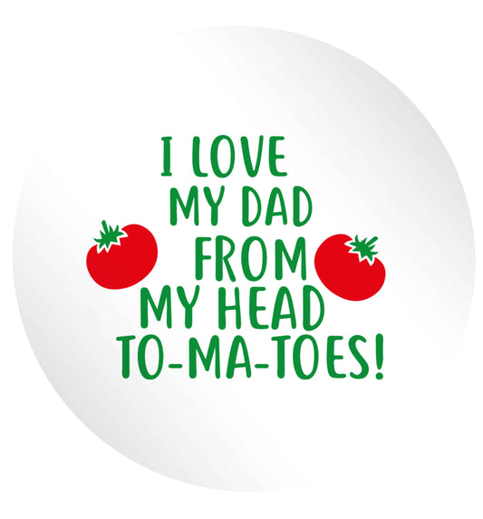 I love my dad from my head to-ma-toes 24 @ 45mm matt circle stickers