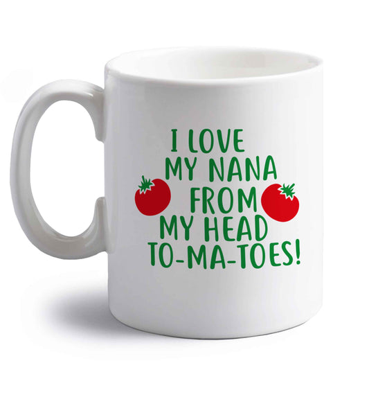 I love my nana from my head to-ma-toes right handed white ceramic mug 
