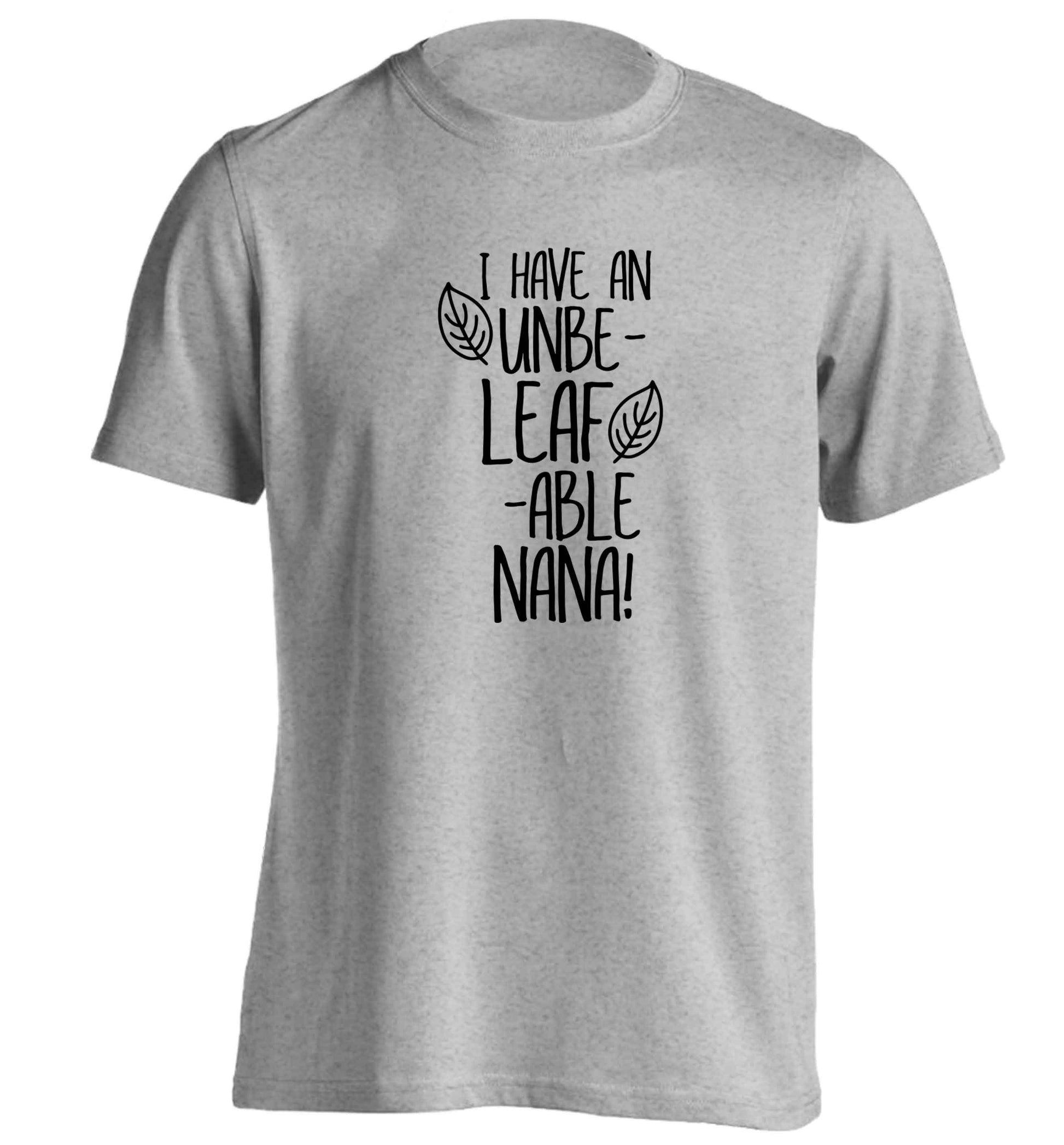 I have an unbe-leaf-able nana adults unisex grey Tshirt 2XL