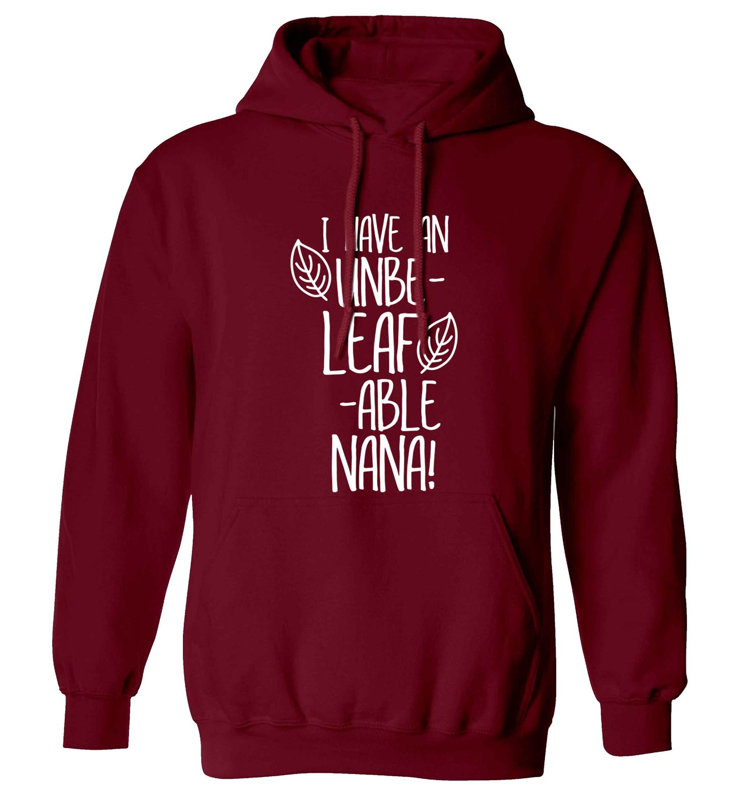 I have an unbe-leaf-able nana adults unisex maroon hoodie 2XL