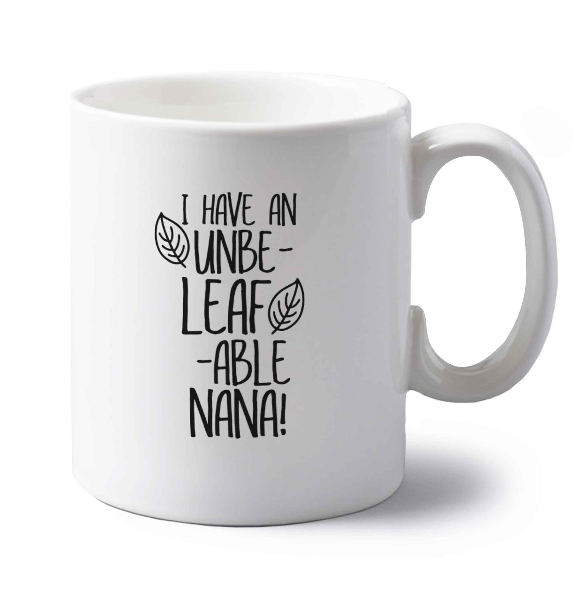 I have an unbe-leaf-able nana left handed white ceramic mug 