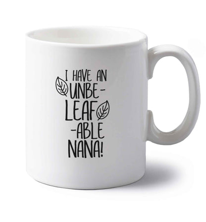 I have an unbe-leaf-able nana left handed white ceramic mug 