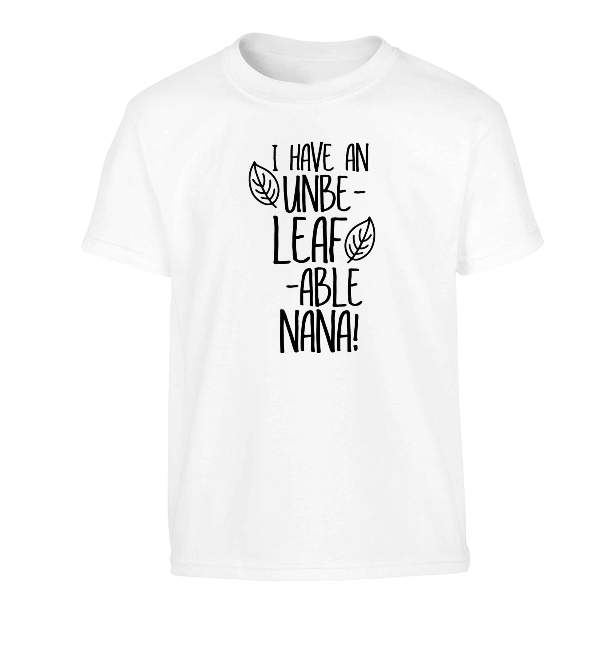 I have an unbe-leaf-able nana Children's white Tshirt 12-13 Years