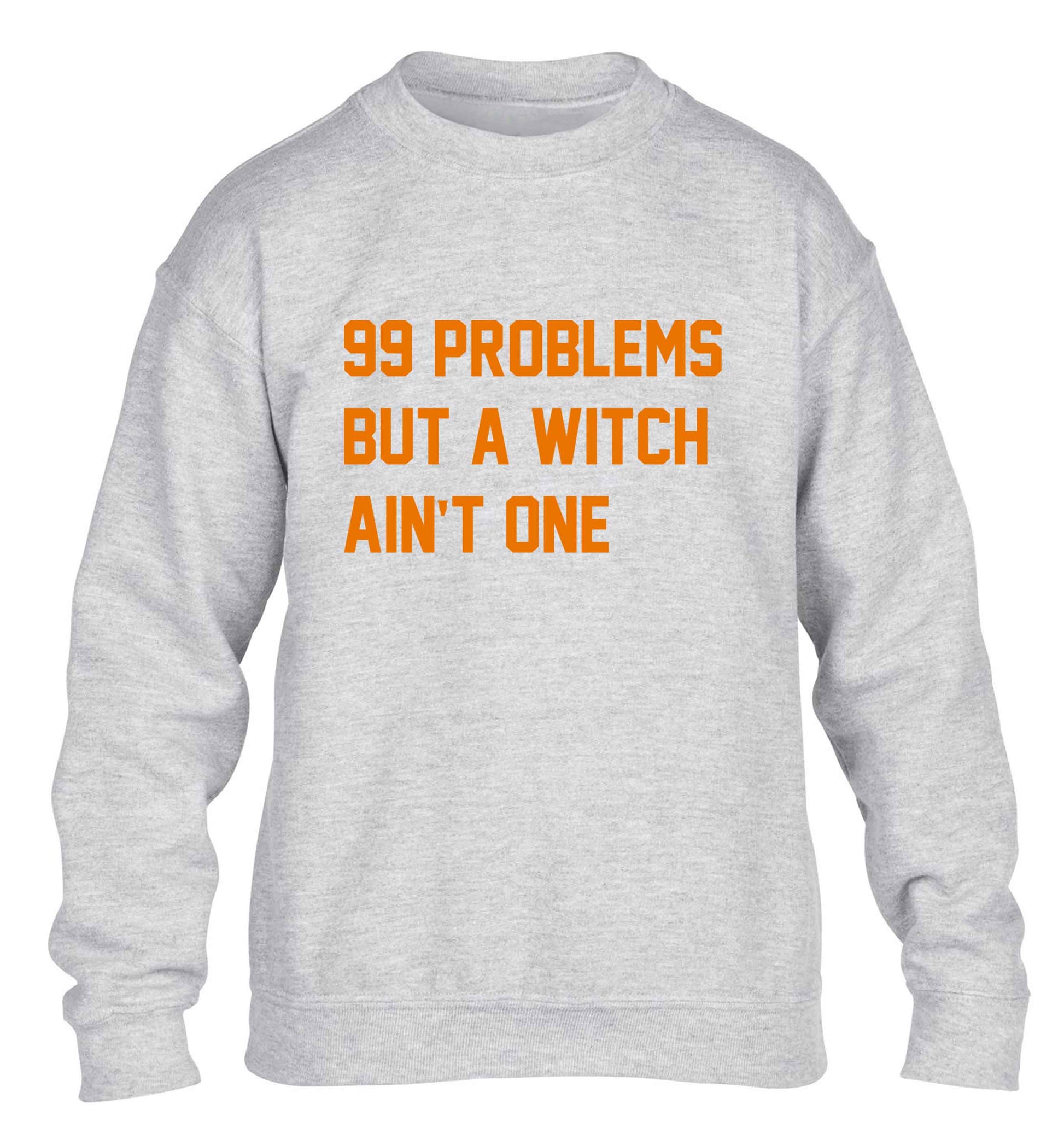 99 Problems but a witch aint one children's grey sweater 12-13 Years